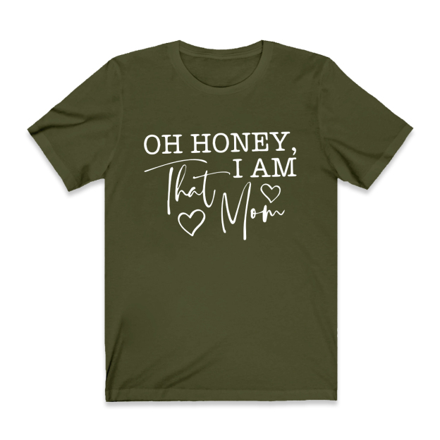Oh Honey I Am That Mom Funny T-Shirt