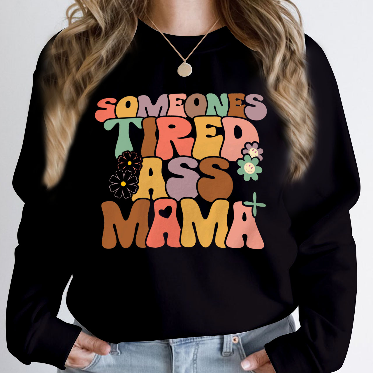Someones Tired Ass Mama Sweatshirt