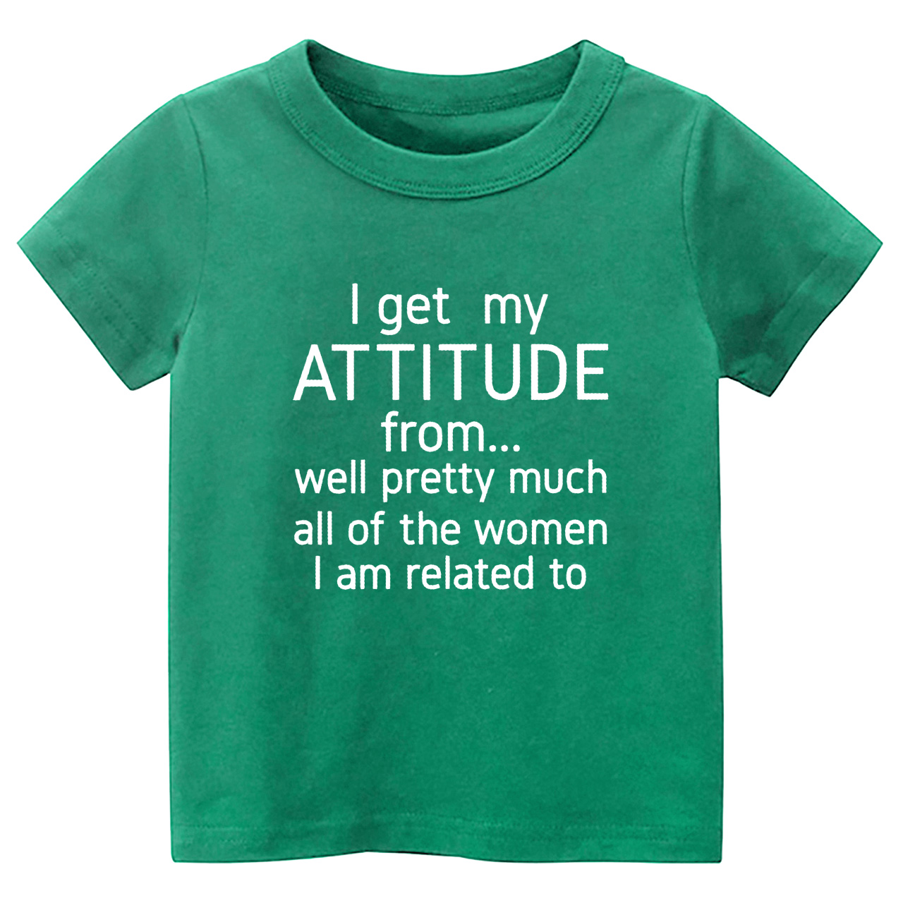 I Get My Attitude From Pretty Much All Of The Women I’m Related To Kids Tees