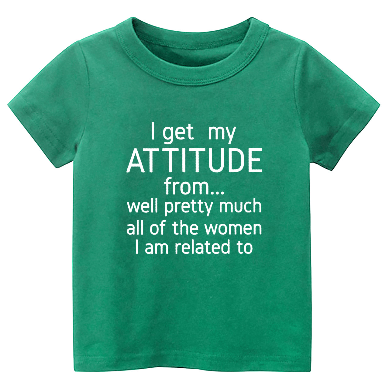 I Get My Attitude From Pretty Much All Of The Women I’m Related To Kids Tees