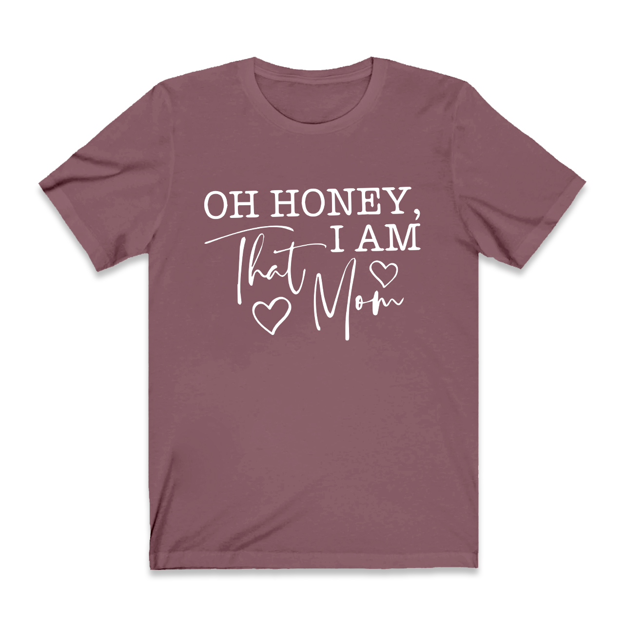 Oh Honey I Am That Mom Funny T-Shirt