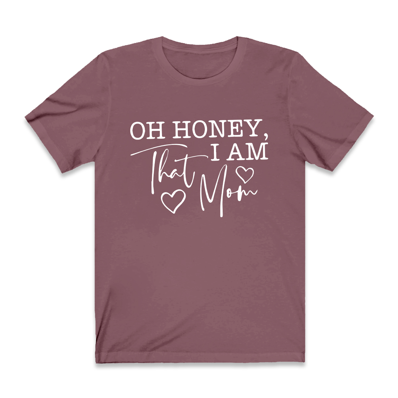 Oh Honey I Am That Mom Funny T-Shirt