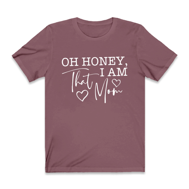 Oh Honey I Am That Mom Funny T-Shirt