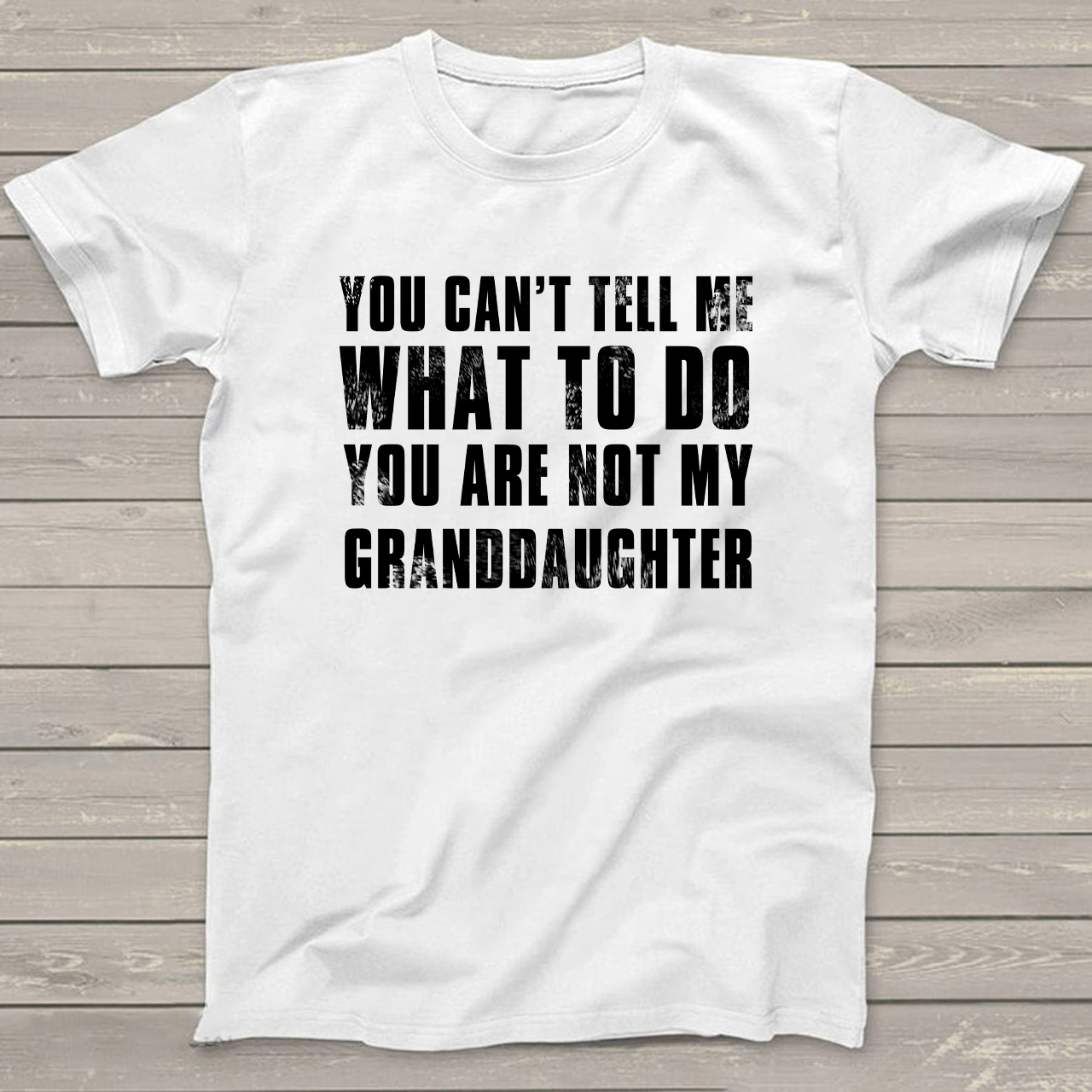 You Are Not My Granddaughter Personalized Grandpa Shirt
