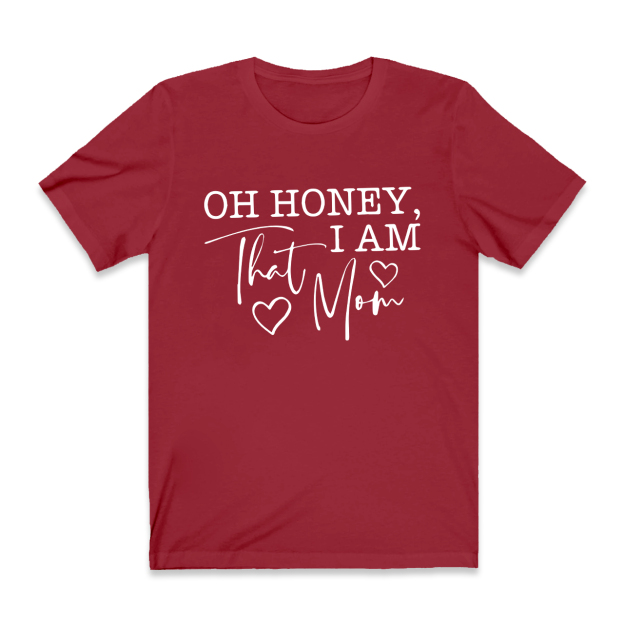 Oh Honey I Am That Mom Funny T-Shirt
