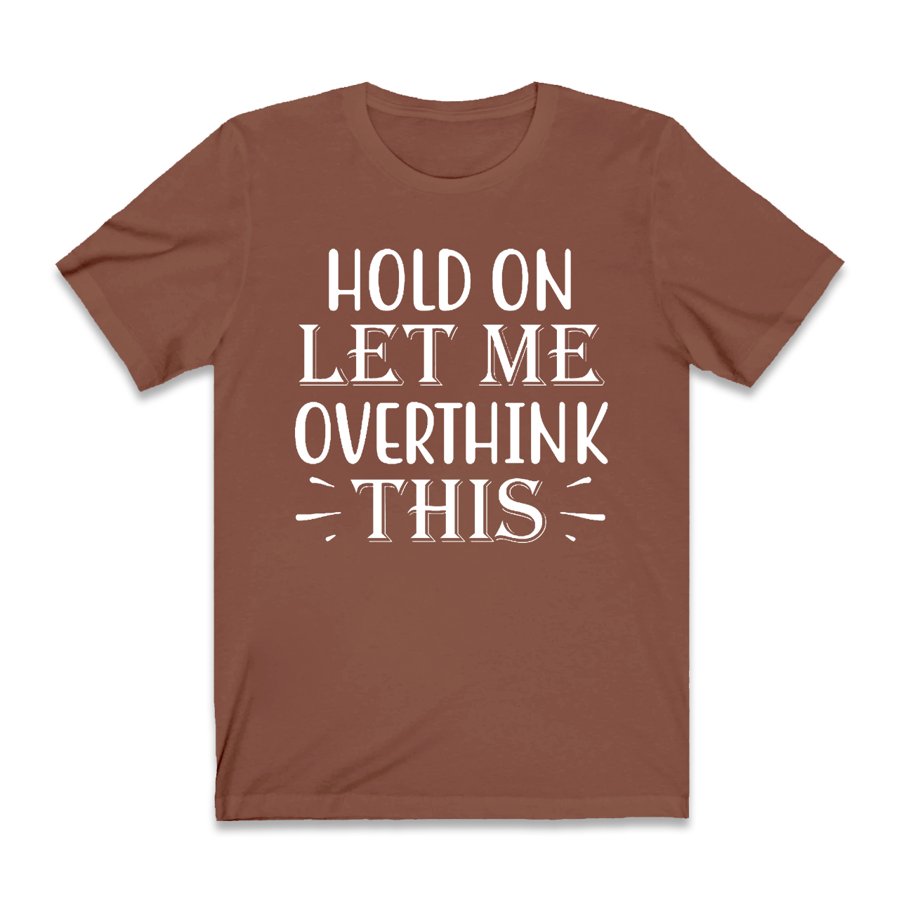 Hold On Let Me Overthink This T-Shirt For Mama