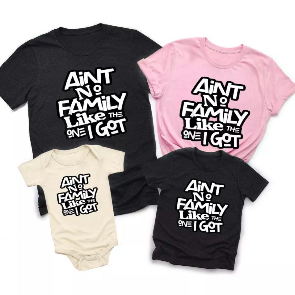 Ain't No Family Like The One I Got Family Shirts