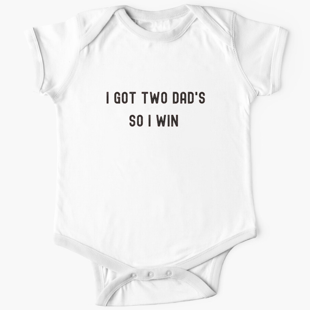 I Got Two Dads So I Win LGBTQ Baby Bodysuit