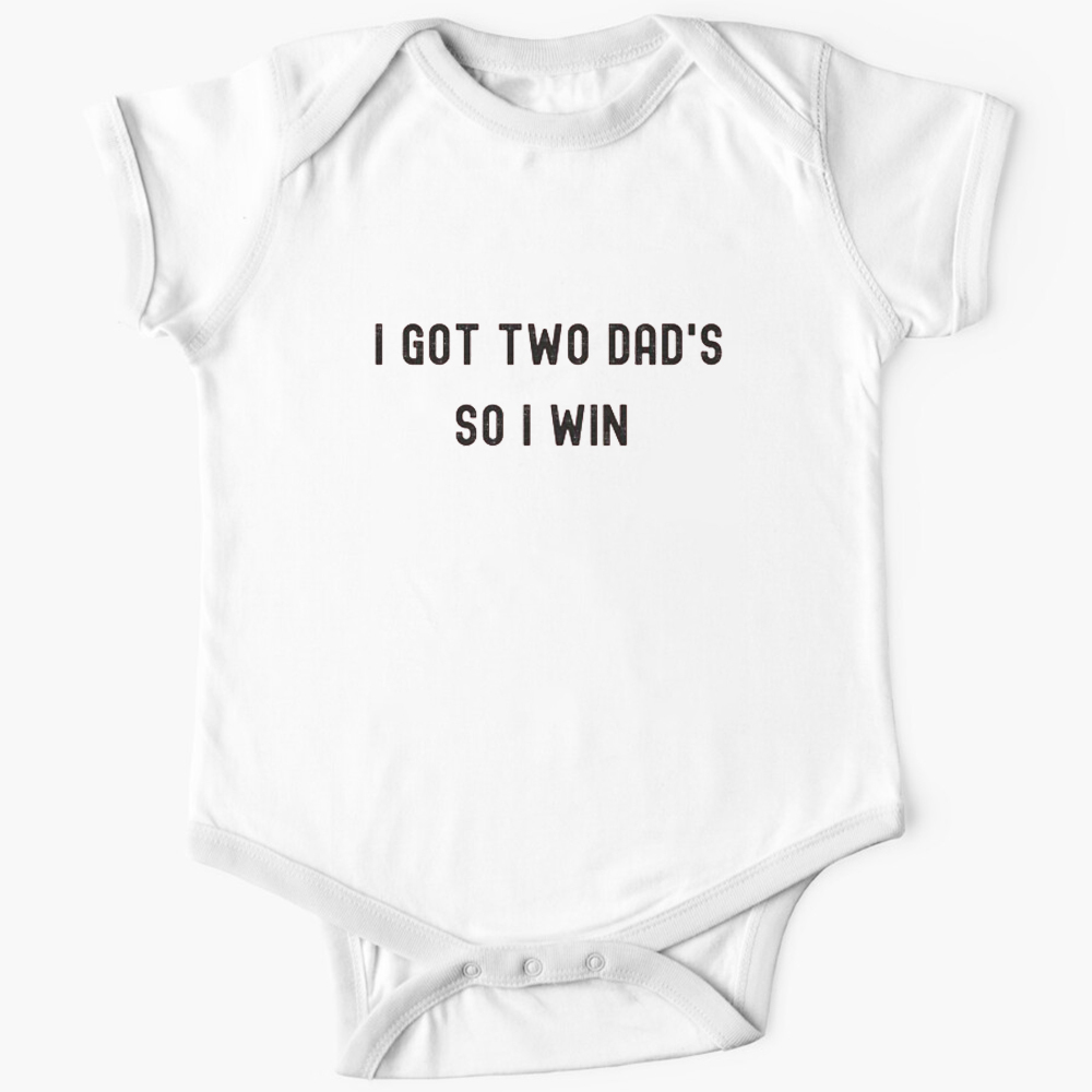 I Got Two Dads So I Win LGBTQ Baby Bodysuit