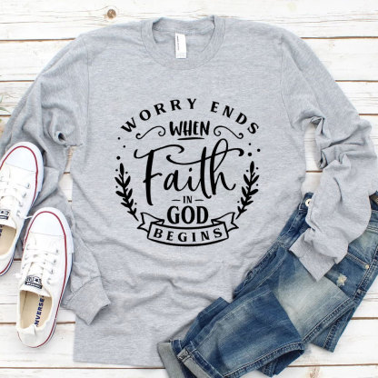 Worry Ends When Faith in God Begins Long Sleeve Tee