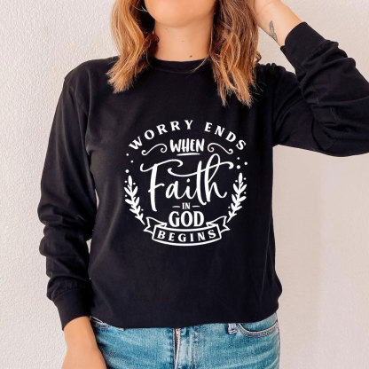 Worry Ends When Faith in God Begins Long Sleeve Tee