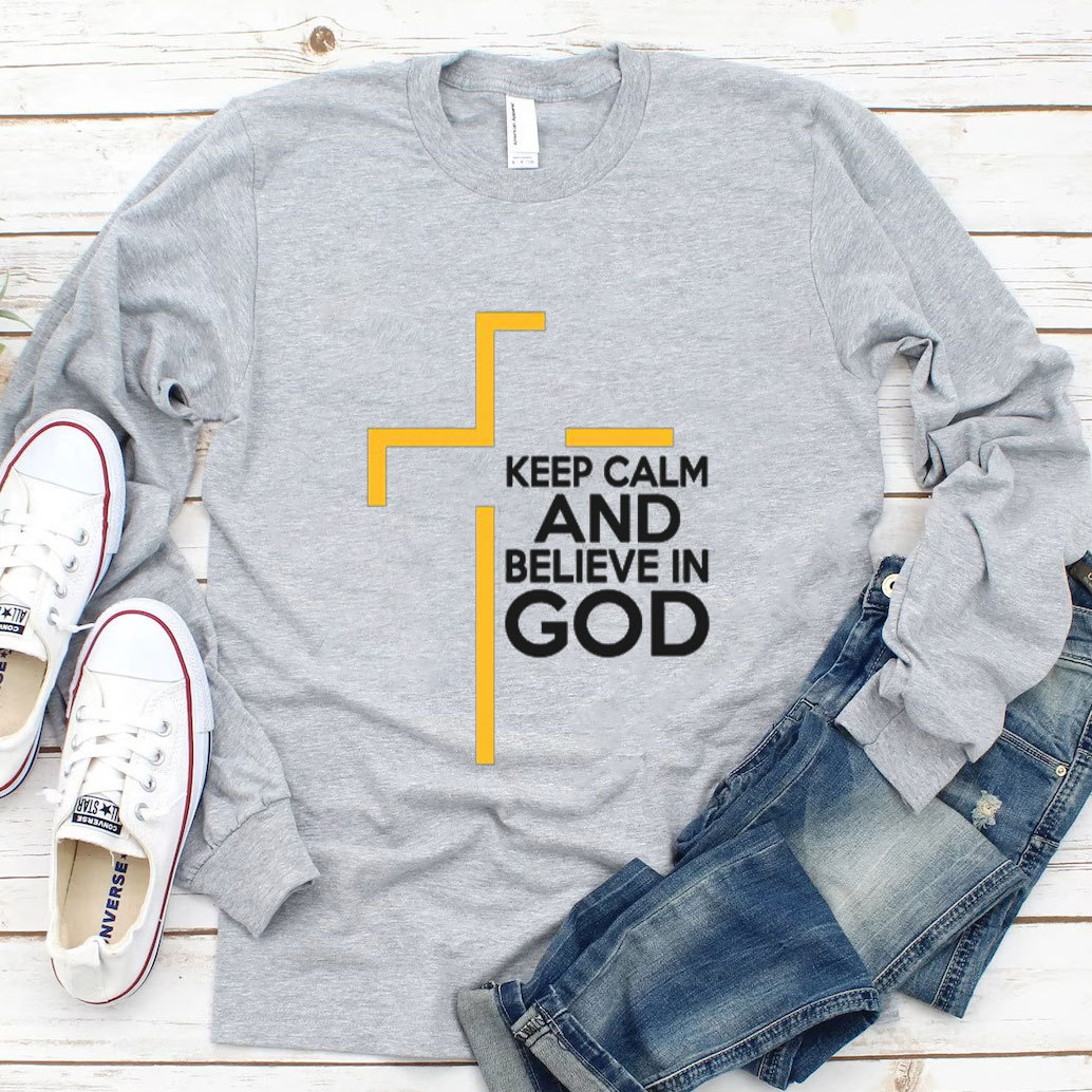 Keep Calm and Believe in GOD Long Sleeve Tee