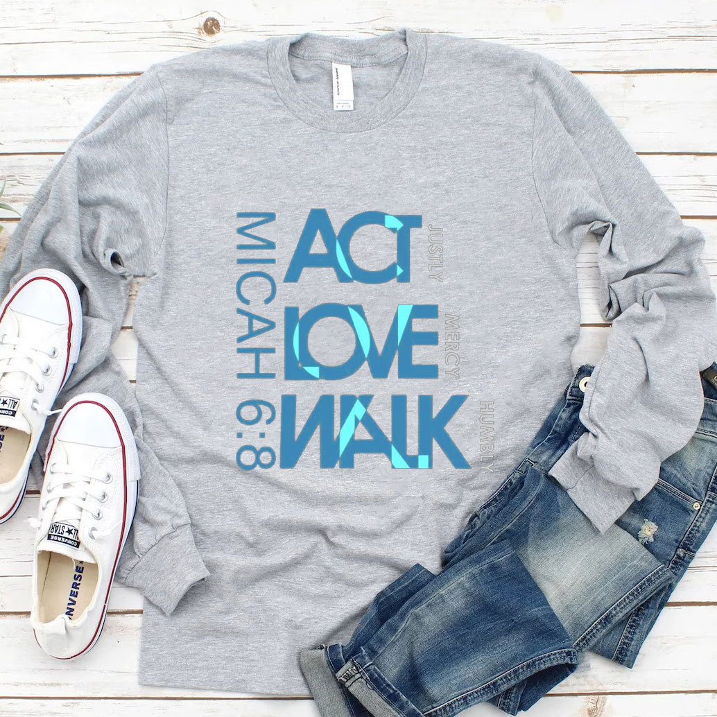 Act Justly Love Mercy Walk  Long Sleeve Tee