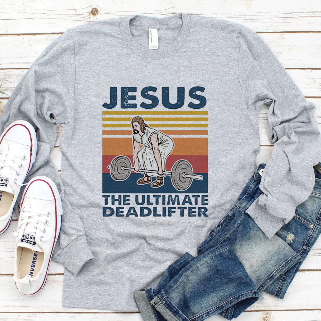 Jesus The Ultimate Deadlifter Long Sleeve Tee