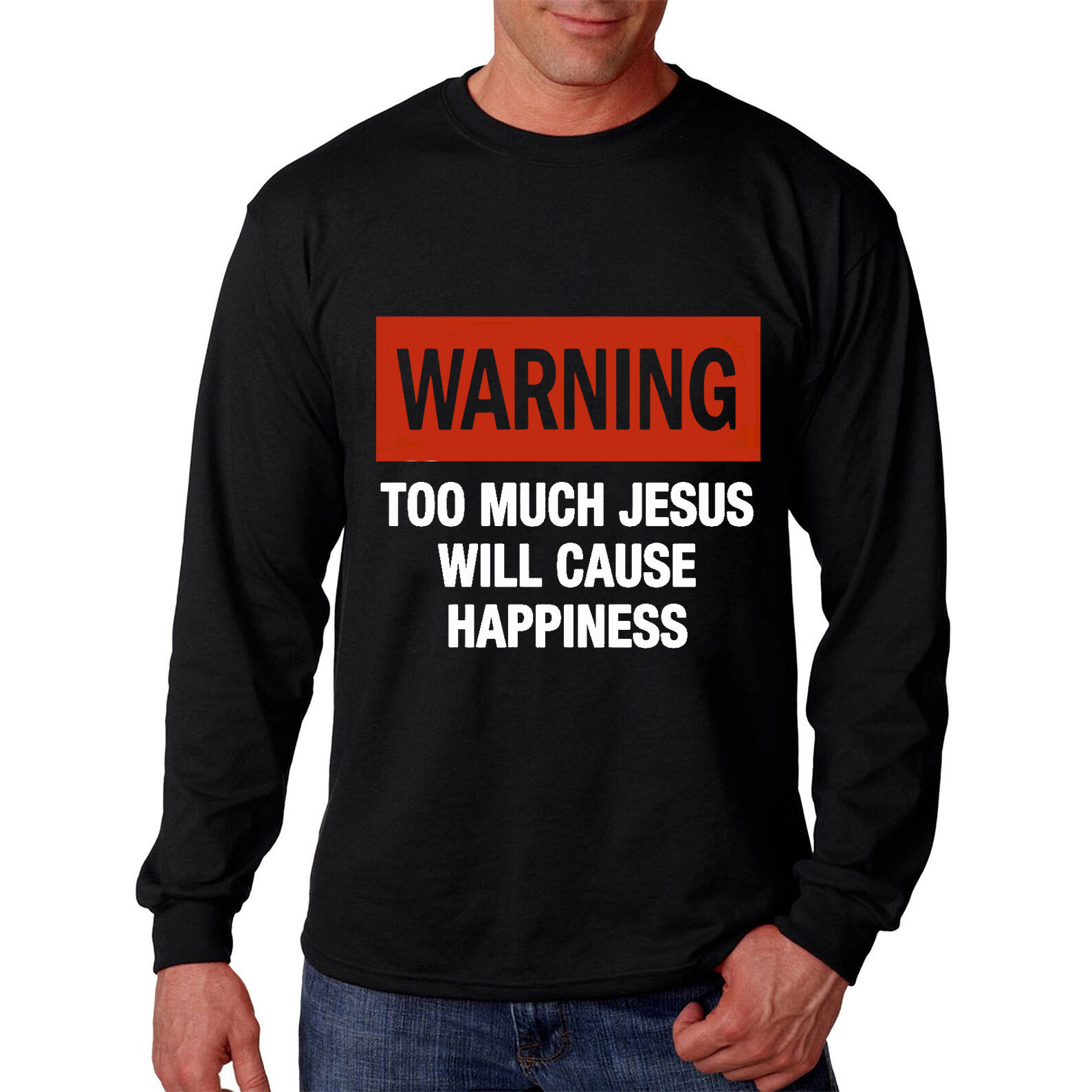Too Much Jesus Will Cause Happiness Long Sleeve Tee