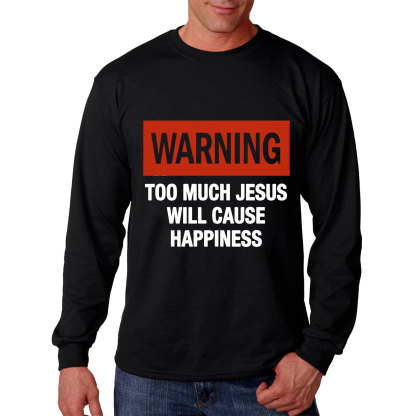Too Much Jesus Will Cause Happiness Long Sleeve Tee