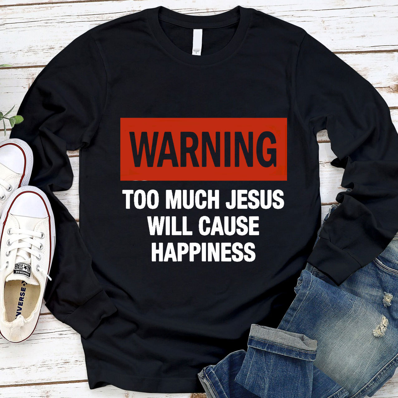 Too Much Jesus Will Cause Happiness Long Sleeve Tee