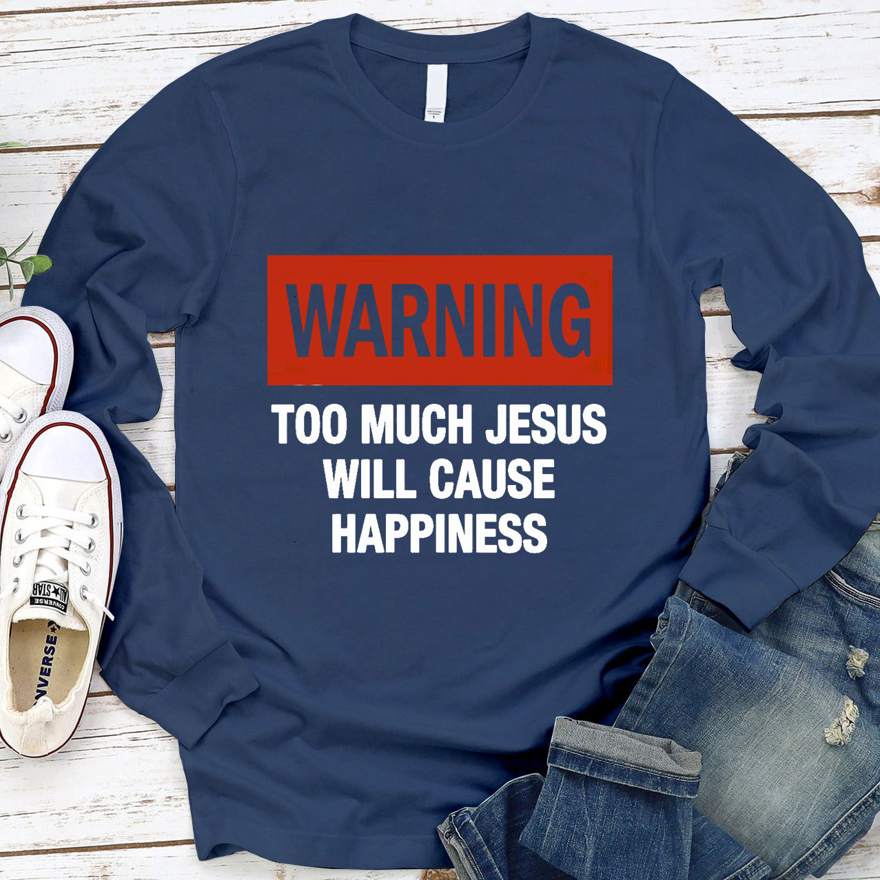 Too Much Jesus Will Cause Happiness Long Sleeve Tee
