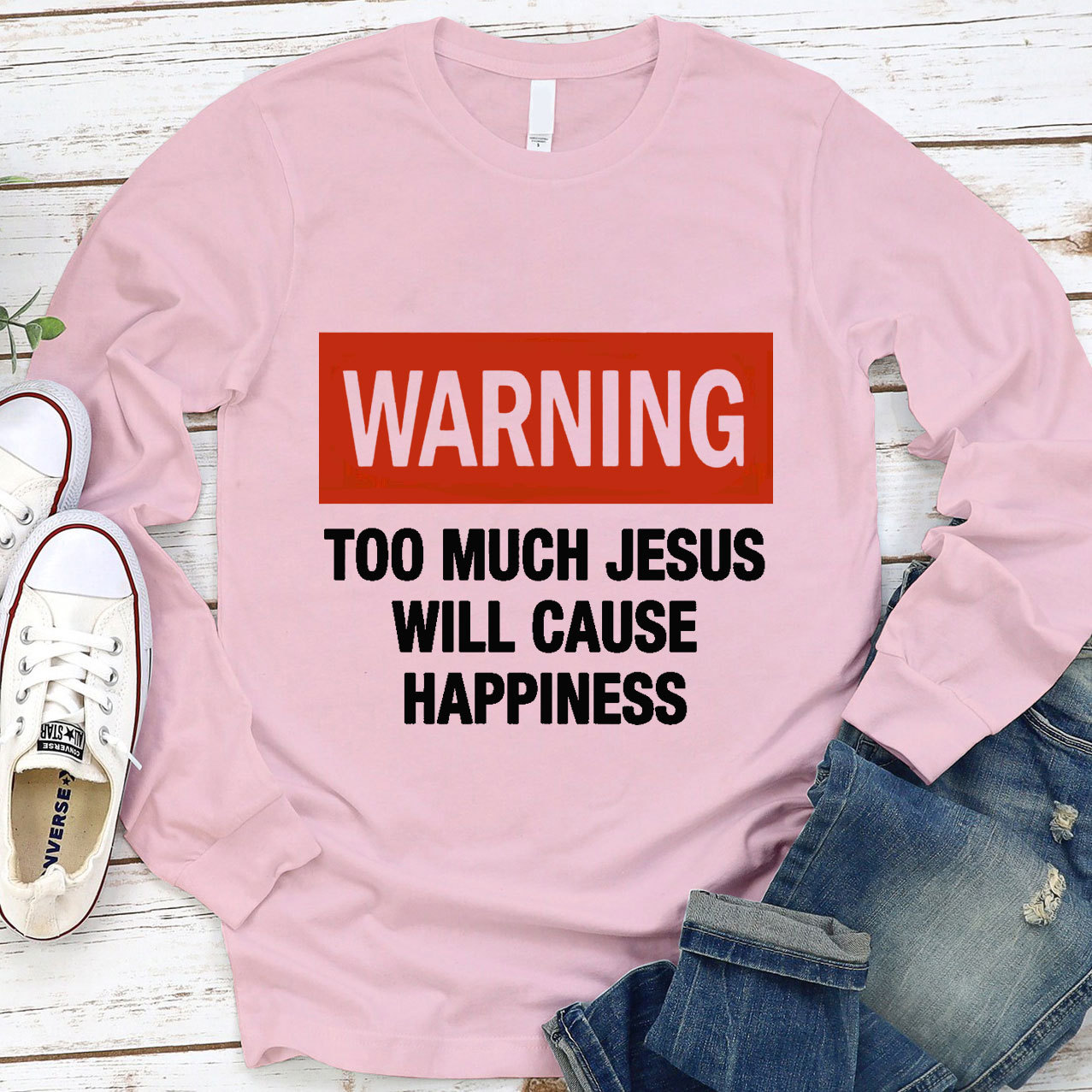 Too Much Jesus Will Cause Happiness Long Sleeve Tee