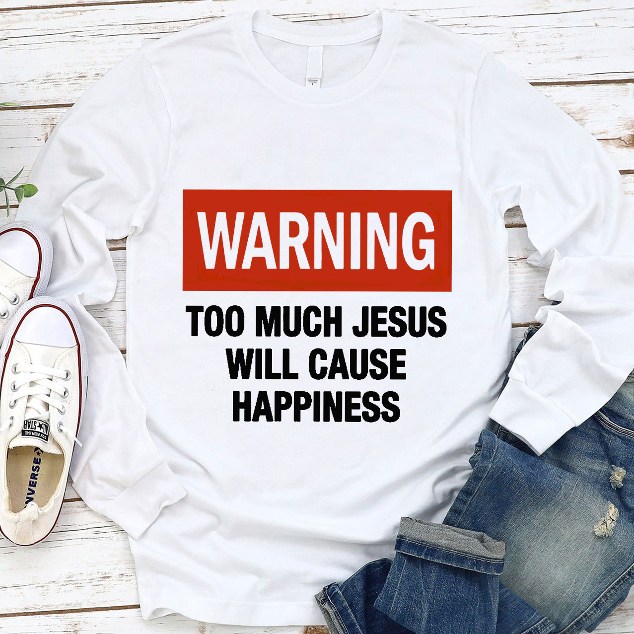 Too Much Jesus Will Cause Happiness Long Sleeve Tee