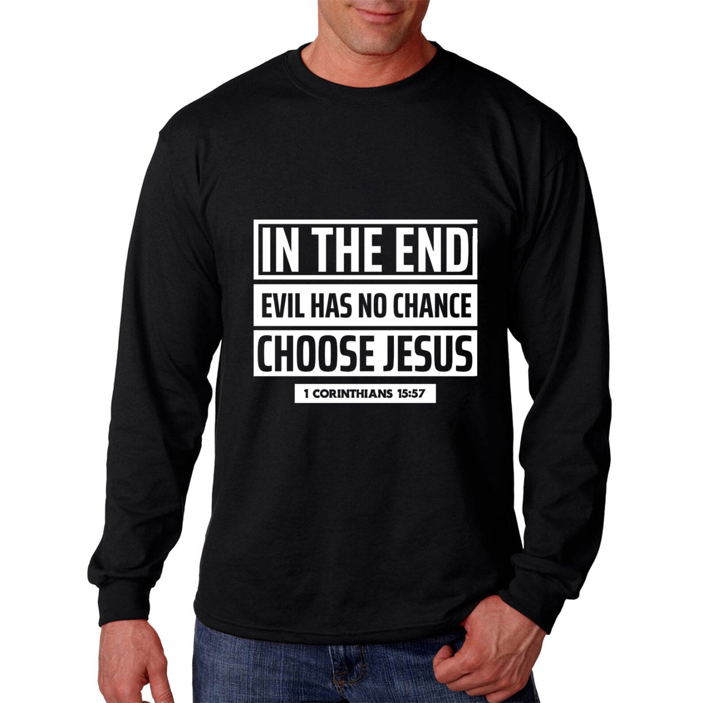 In The End Evil Has No Chance Choose Jesus Long Sleeve Tee
