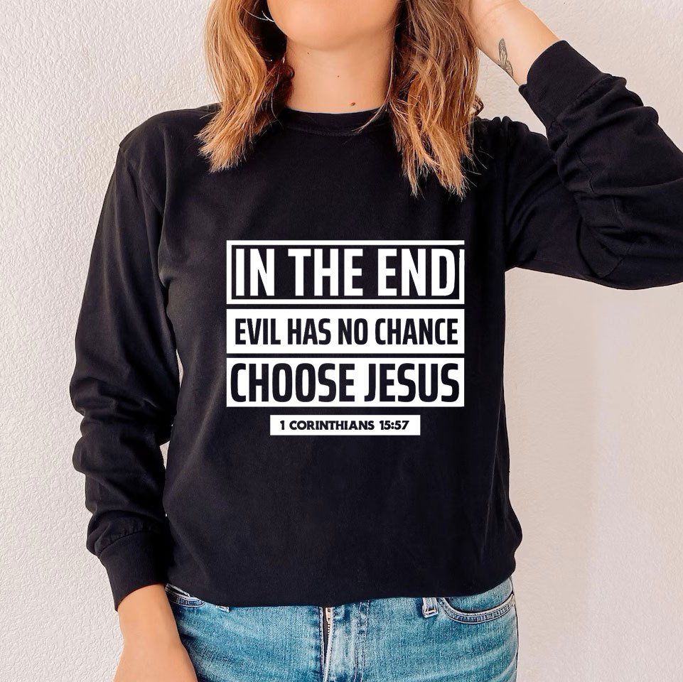 In The End Evil Has No Chance Choose Jesus Long Sleeve Tee