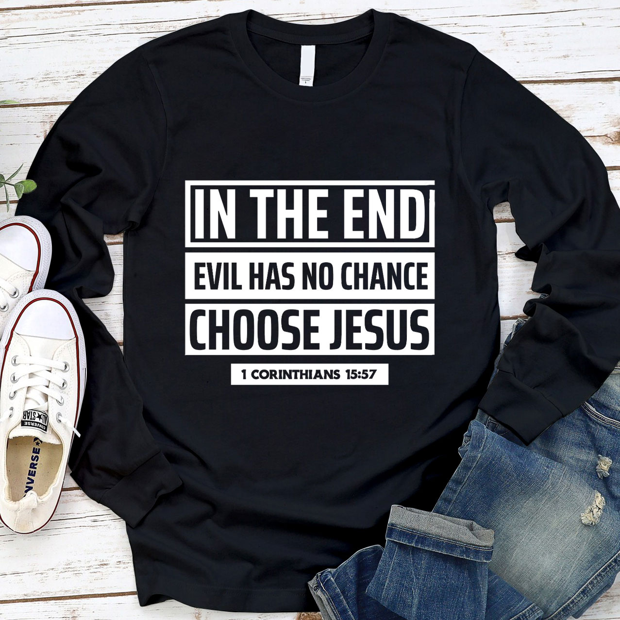 In The End Evil Has No Chance Choose Jesus Long Sleeve Tee