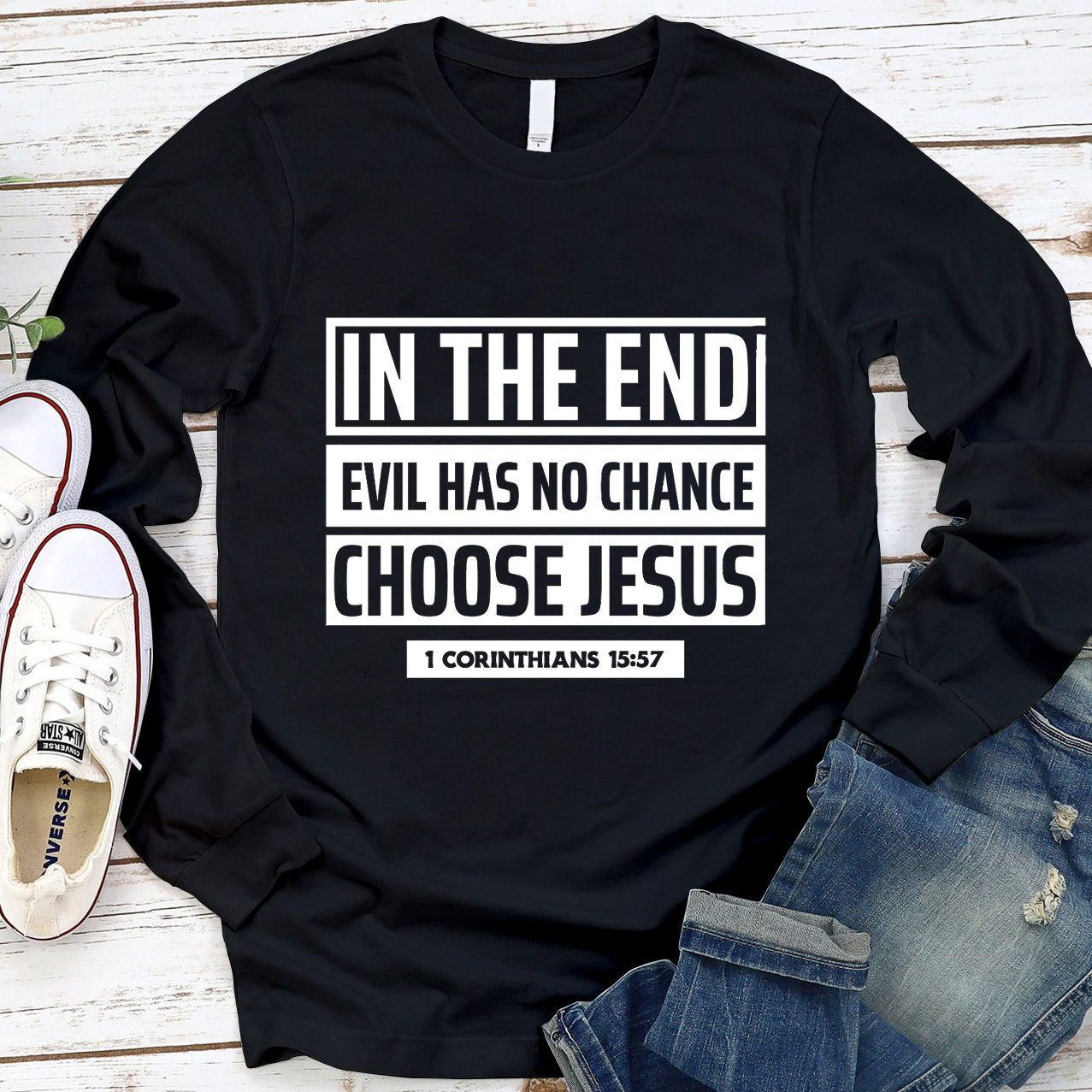 In The End Evil Has No Chance Choose Jesus Long Sleeve Tee