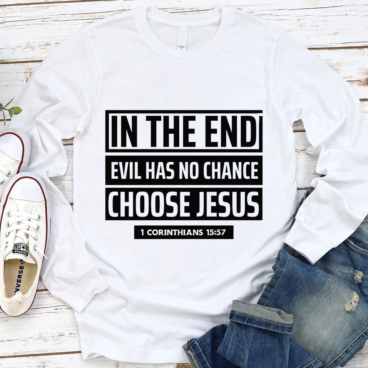 In The End Evil Has No Chance Choose Jesus Long Sleeve Tee