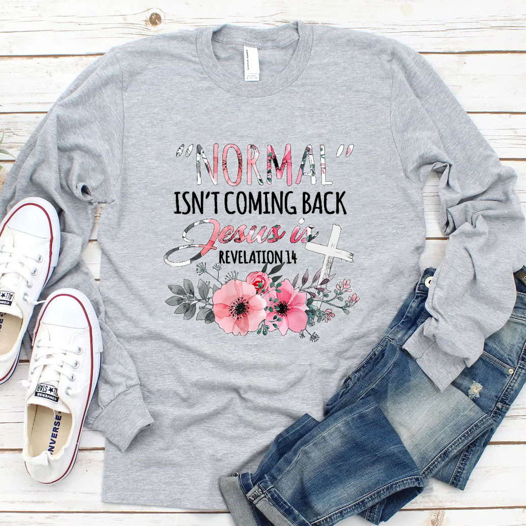 Normal Isn't Coming Back but Jesus Is Revelation 14 Long Sleeve Tee