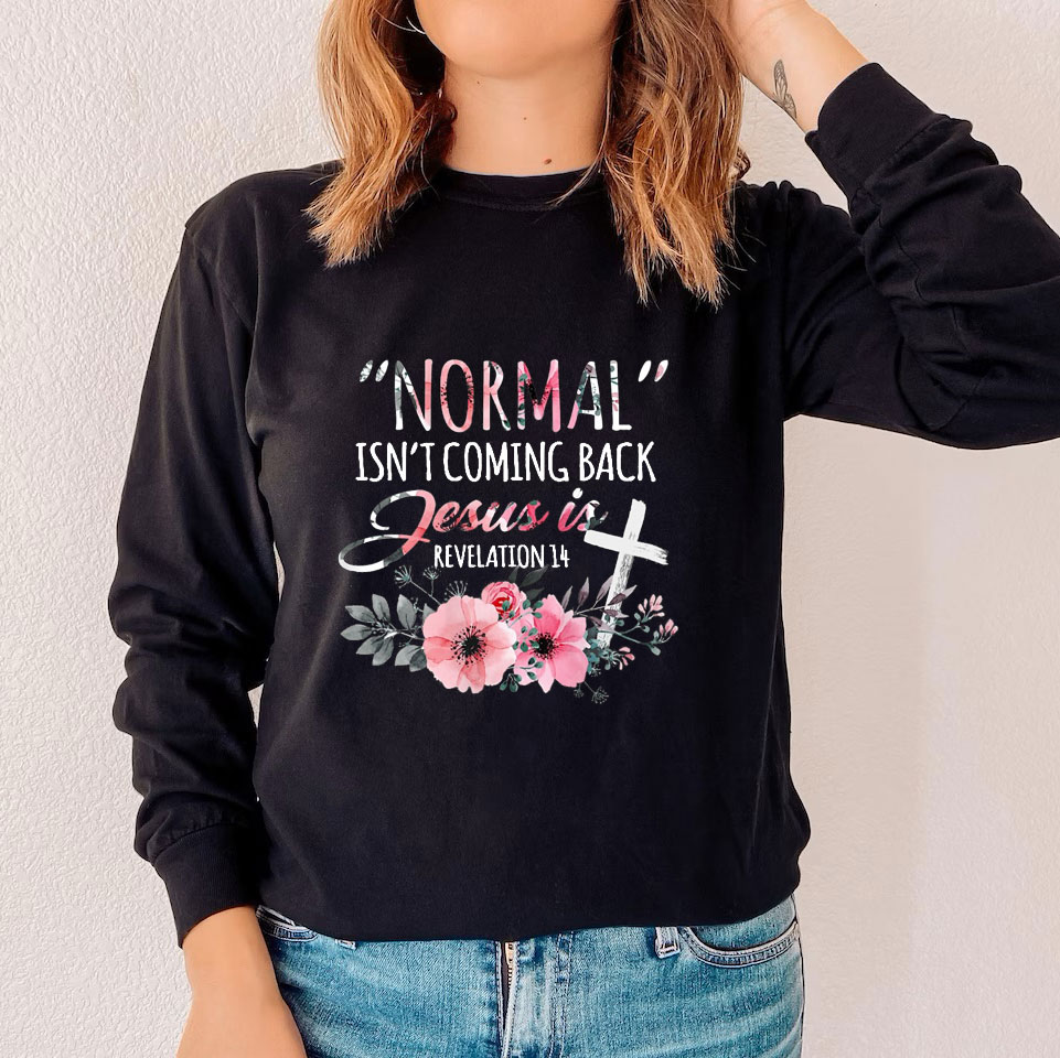 Normal Isn't Coming Back but Jesus Is Revelation 14 Long Sleeve Tee