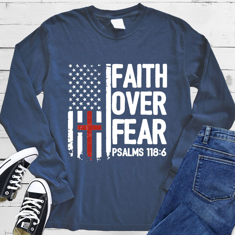 Faith Over Fear Psalms 118  Long Sleeve Tee