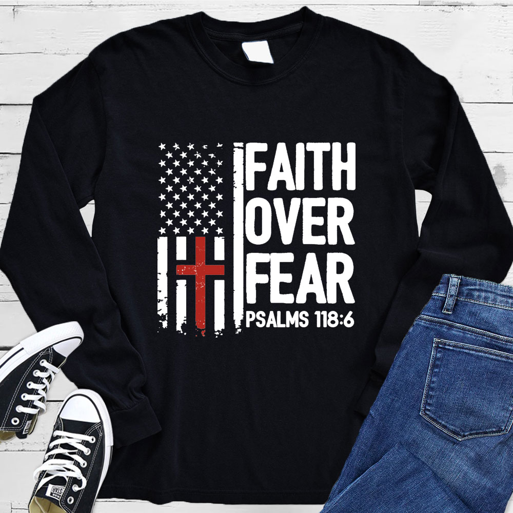 Faith Over Fear Psalms 118  Long Sleeve Tee