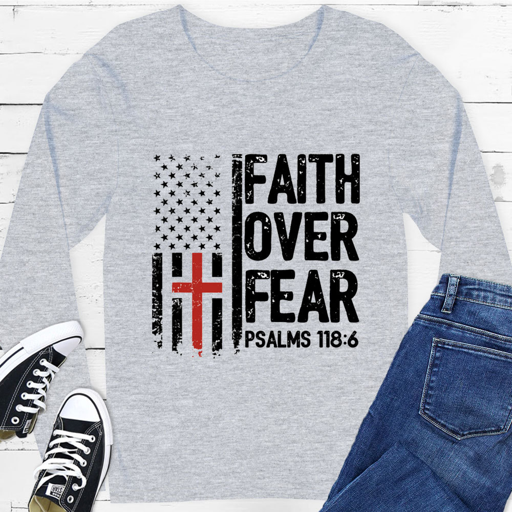 Faith Over Fear Psalms 118 Long Sleeve Tee