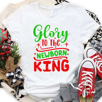 Glory to the Newborn King Christmas Shirt