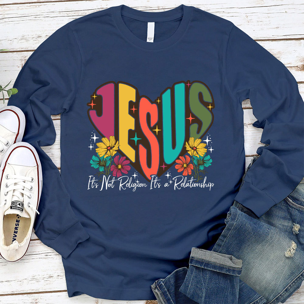 Jesus It’s Not Religion It’s a Relationship Long Sleeve T-Shirt