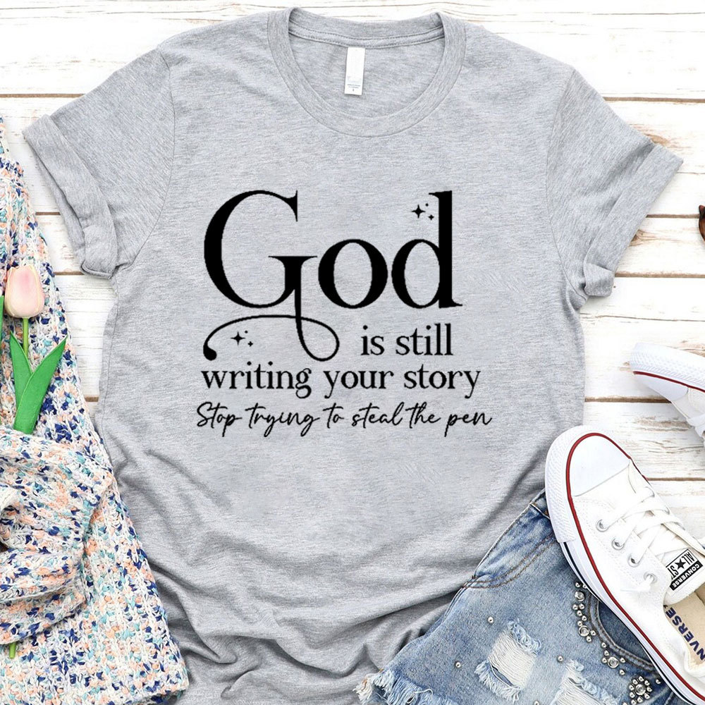 God Is Still Writing Your Story Christian T-Shirt