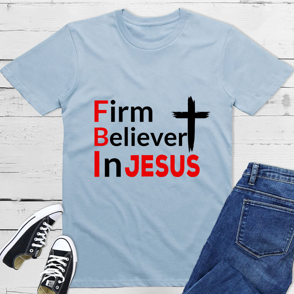 Firm Believer in Jesus Christian Shirt