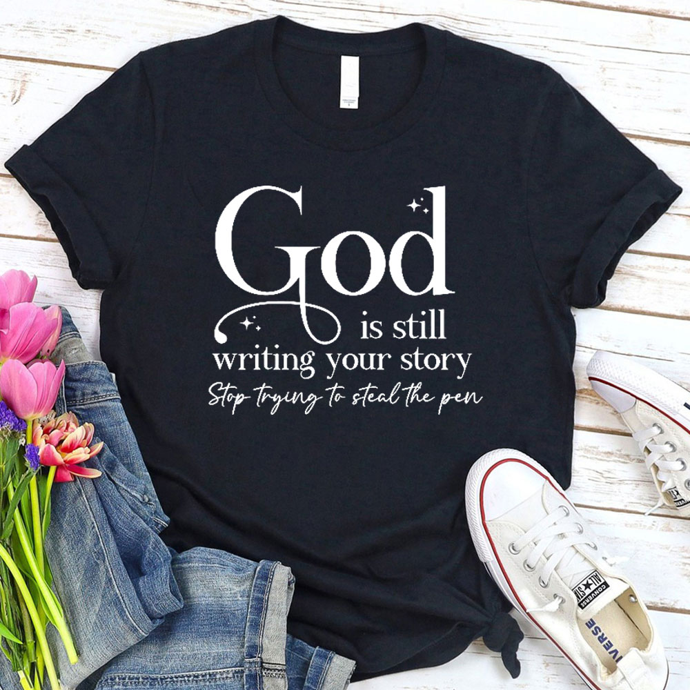 God Is Still Writing Your Story Christian T-Shirt