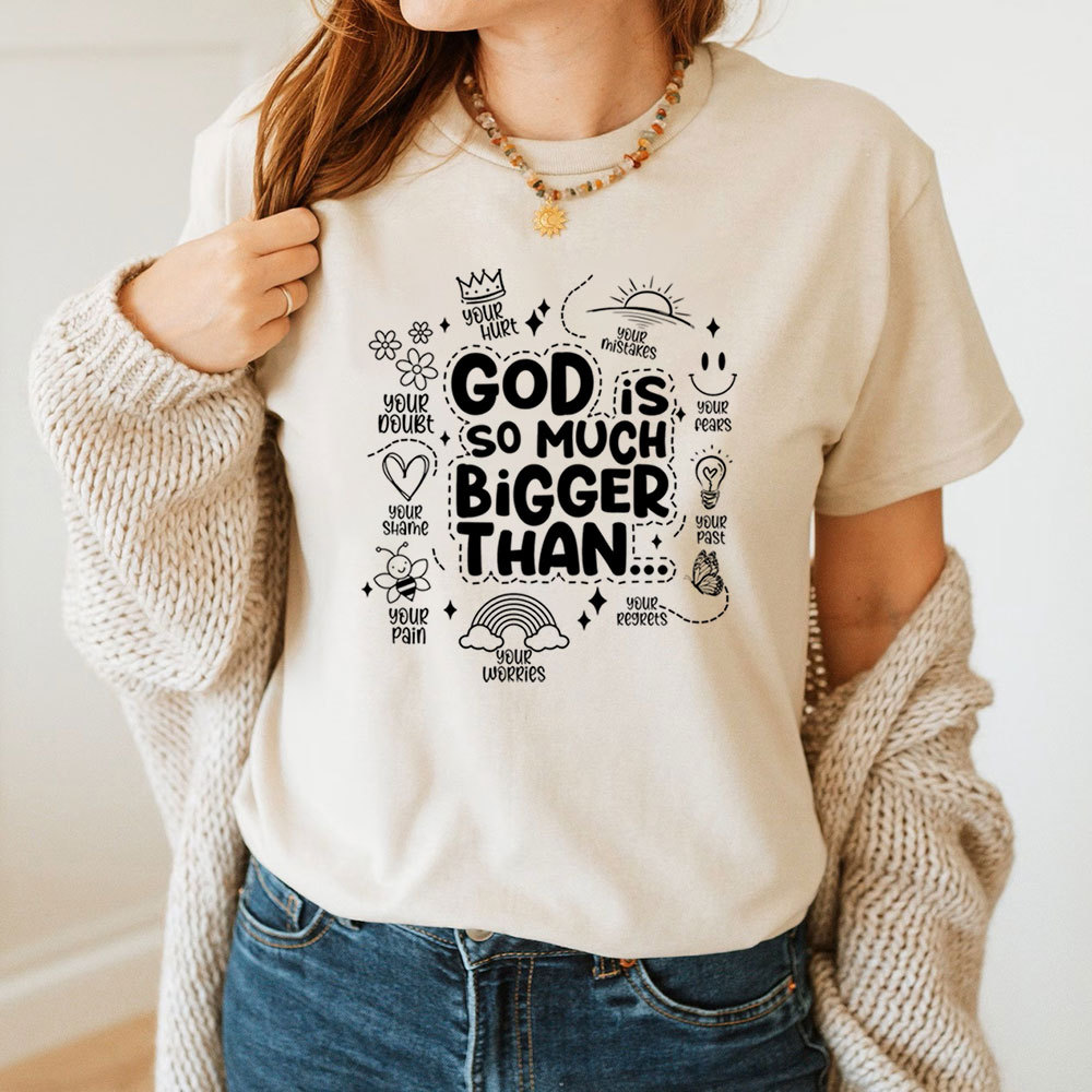 God is So Much Bigger Than Your Everything T-Shirt