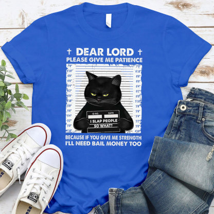 Dear Lord Please Give Me Patience T-Shirt