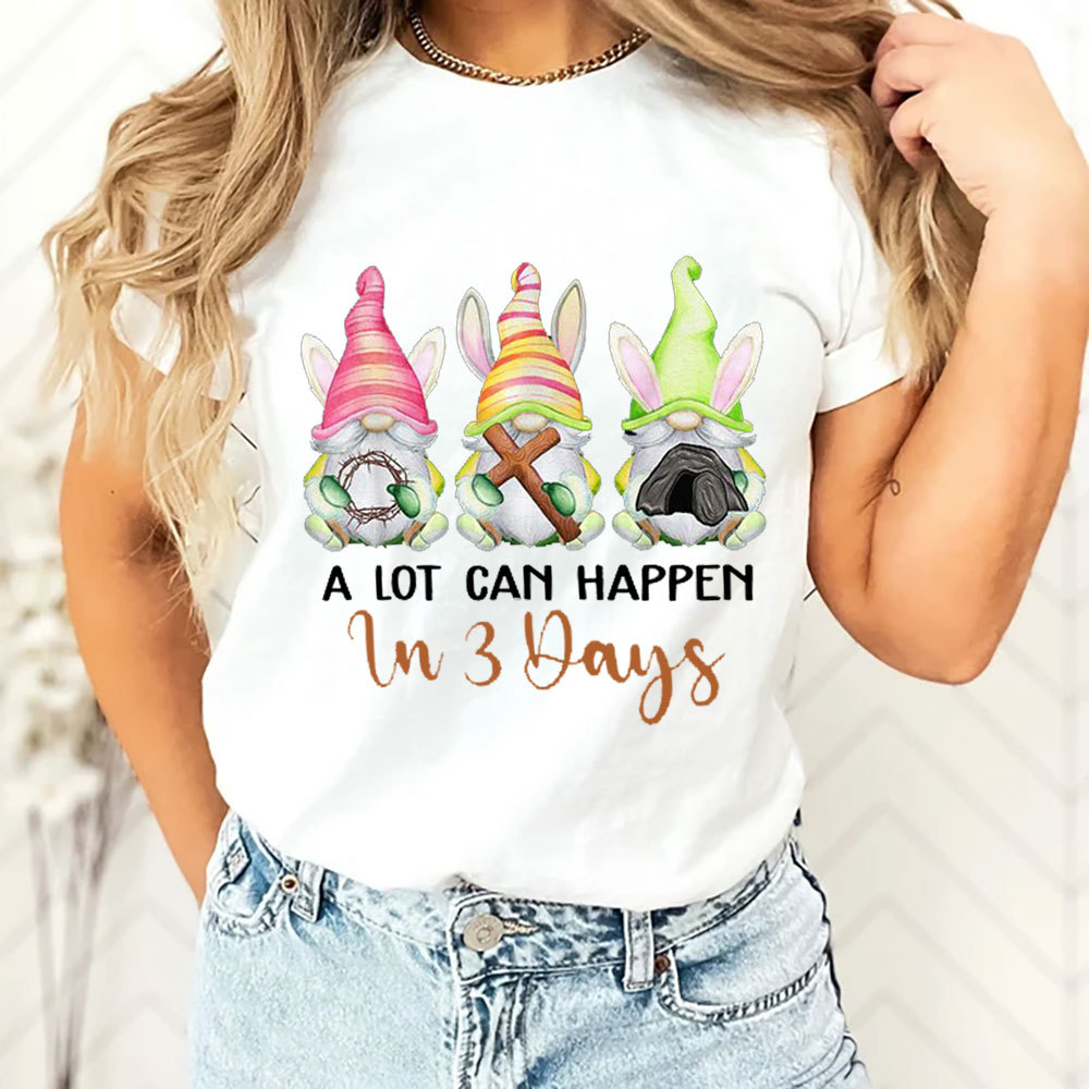 A Lot Can Happen in 3 Days Easter Shirt