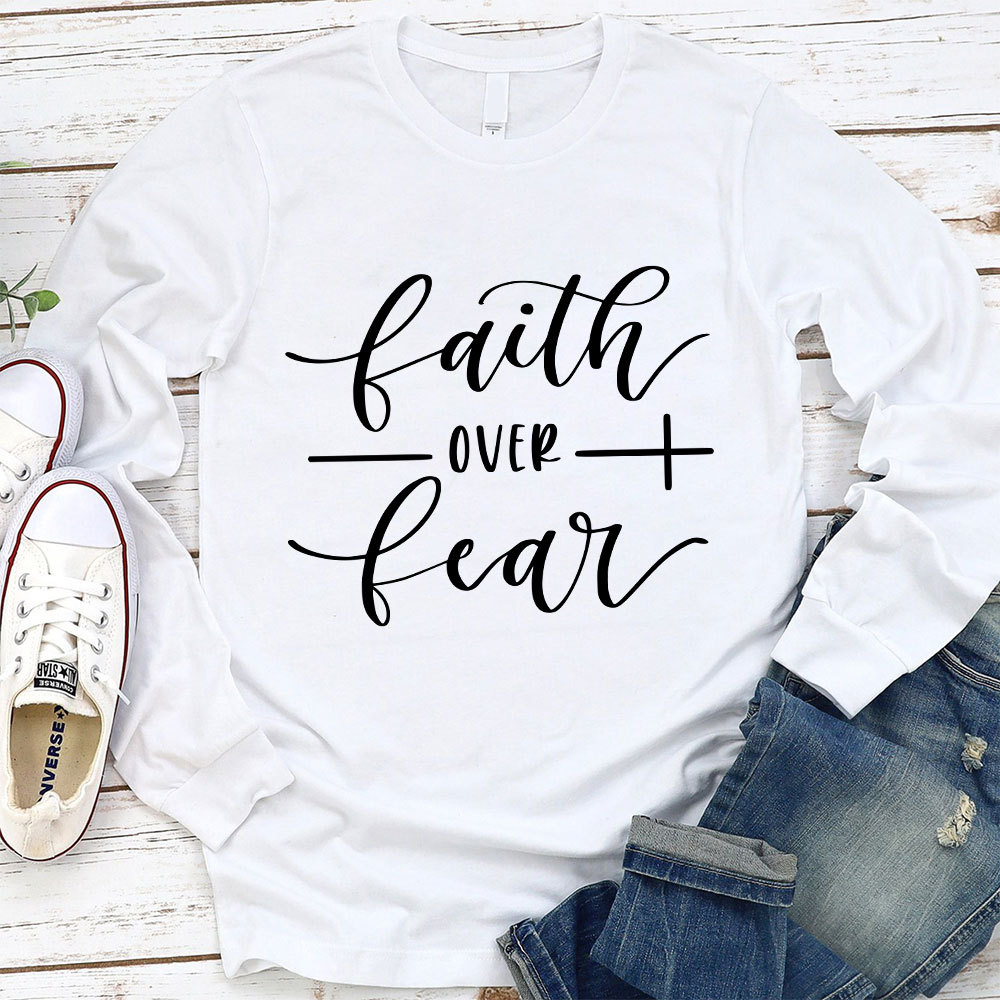 Faith over Fear Long Sleeve T-Shirt