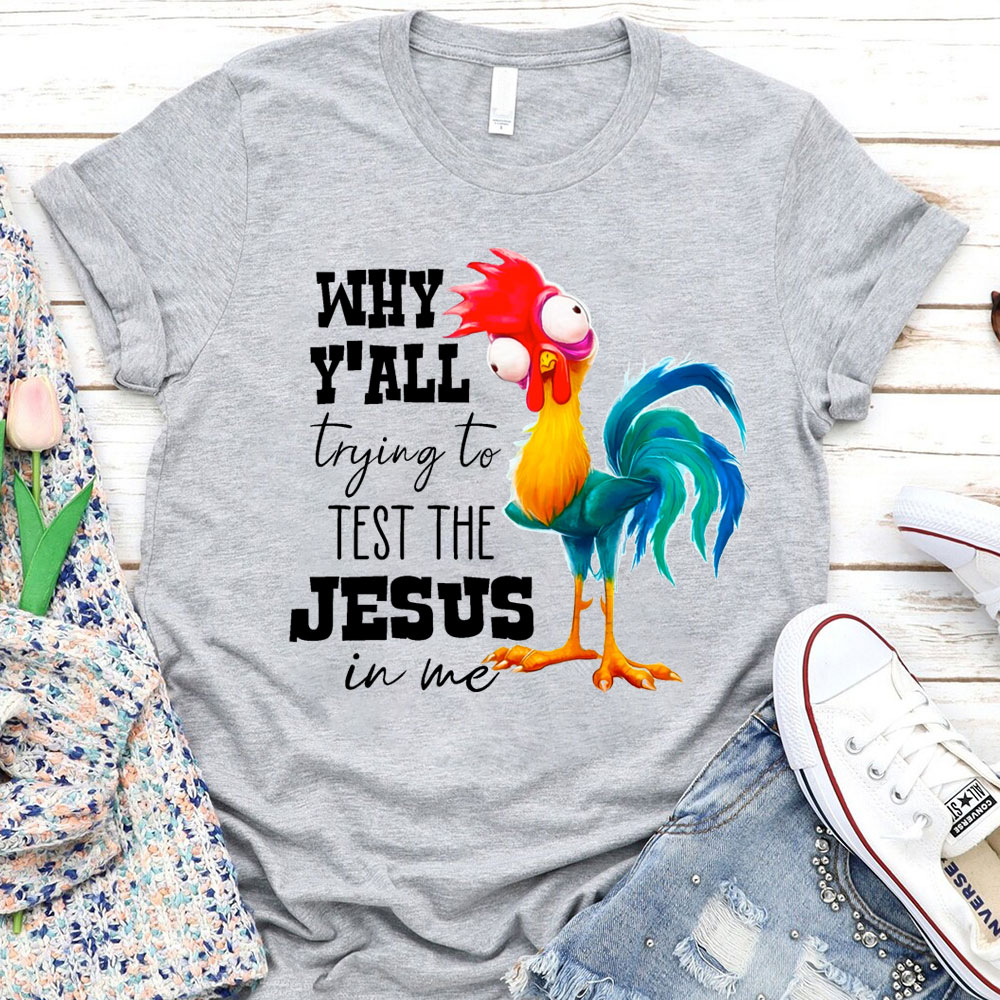Rooster Why Y'all Trying to Test the Jesus in Me Funny Christian T-Shi