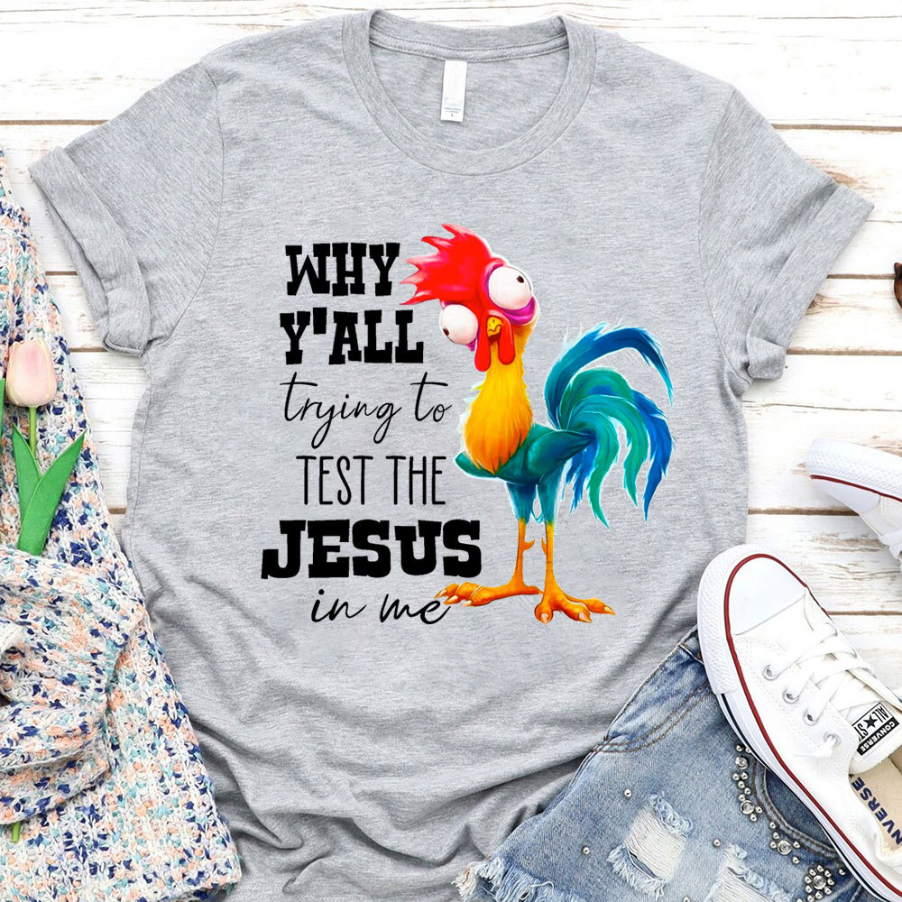 Rooster Why Y'all Trying to Test the Jesus in Me Funny Christian T-Shi