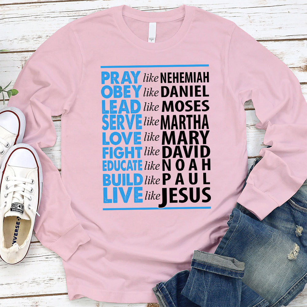 Pray Like Nehemiah Live Like Jesus Long Sleeve T-Shirt