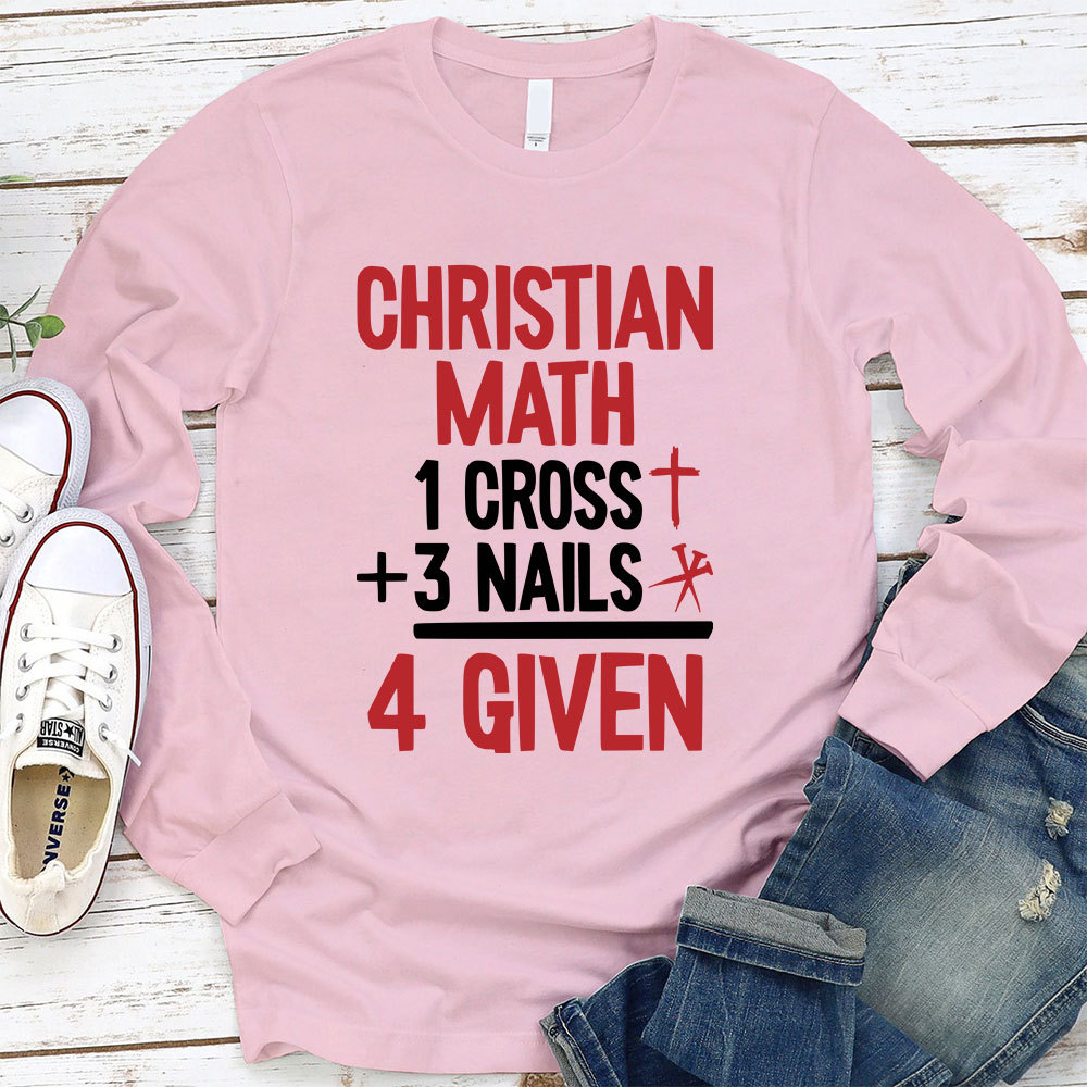 Christian Math 1 Cross +3 Nails 4 Given Long Sleeve T-Shirt
