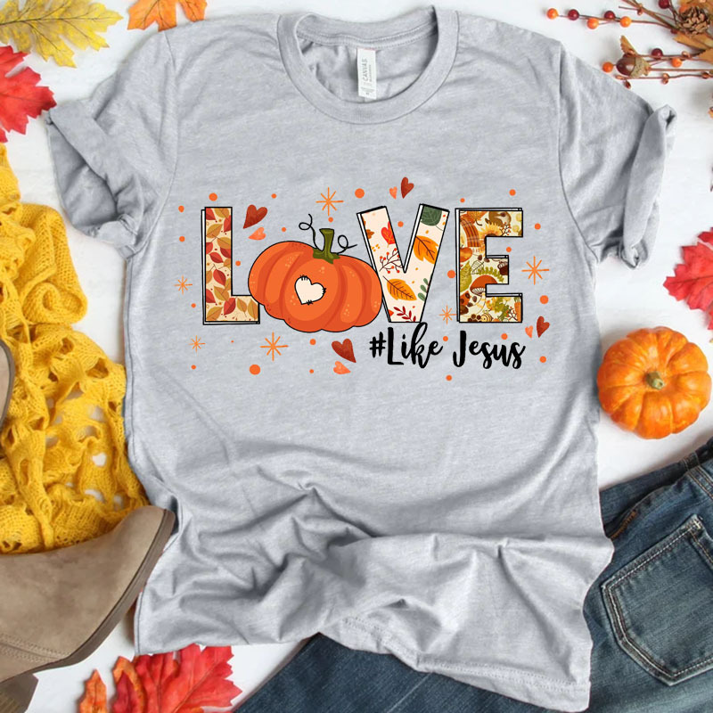 Love Like Jesus Thanksgiving Shirt