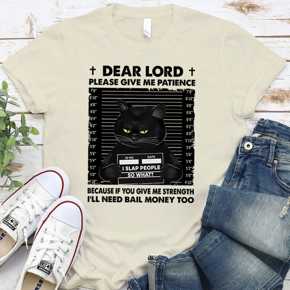 Dear Lord Please Give Me Patience T-Shirt