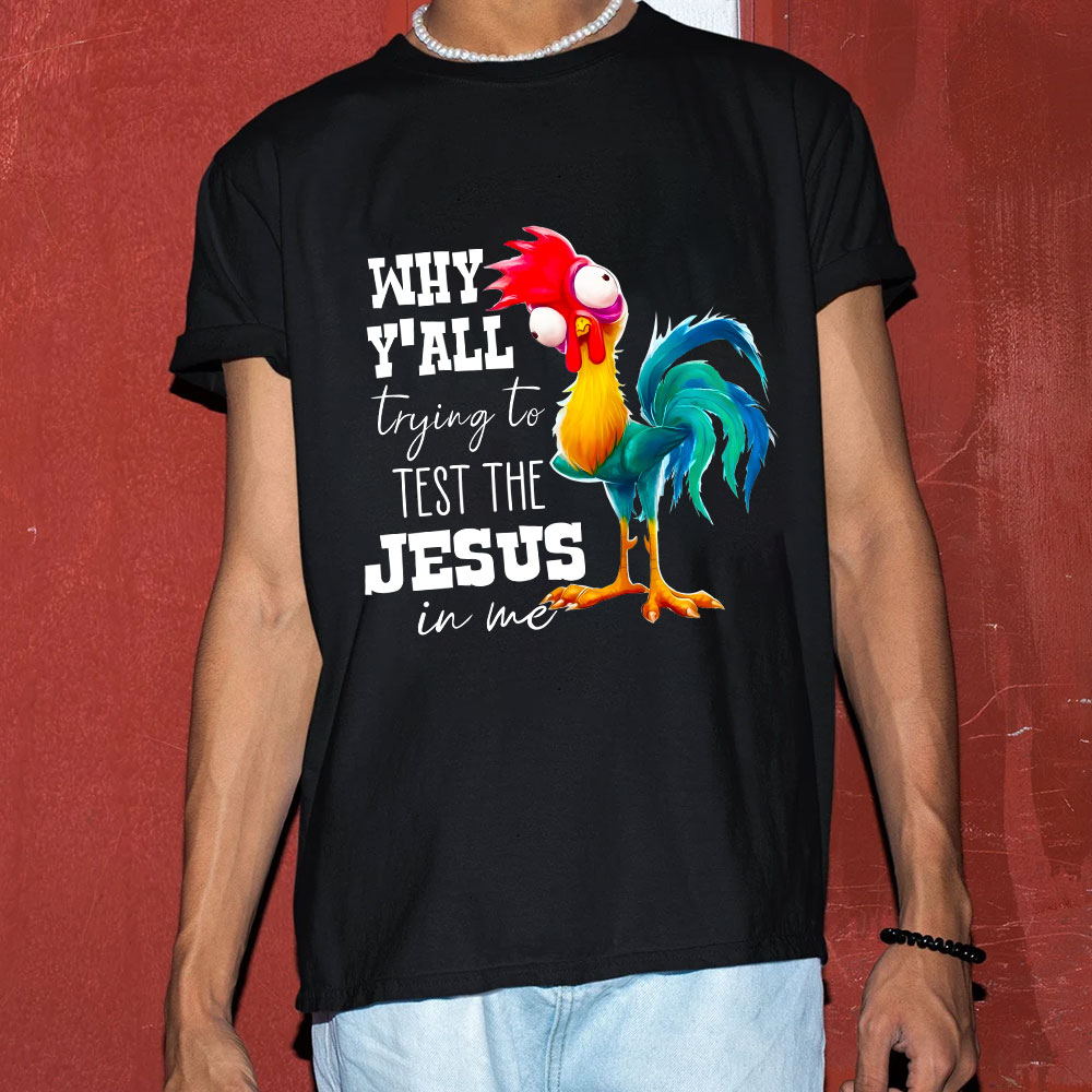 Rooster Why Y'all Trying to Test the Jesus in Me Funny Christian T-Shirt